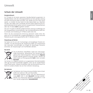 Page 145145 -
deutsch
 Umwelt
Schutz der Umwelt
Energieverbrauch
Ihr TV-Gerät ist mit einem sparsamen Standby-Netzteil ausgerüstet. Im 
Standby-Modus sinkt die Leistungsaufnahme auf eine geringe Leistung 
ab (siehe Technische Daten auf Seite 136). Wollen Sie noch mehr Strom 
sparen, so schalten Sie das Gerät mit dem Netzschalter aus. Beachten 
Sie aber, dass dabei unter Umständen die EPG-Daten (elektronische Pro-
grammzeitung) verloren gehen und evtl. programmierte Timeraufnahmen 
über das TV-Gerät nicht...