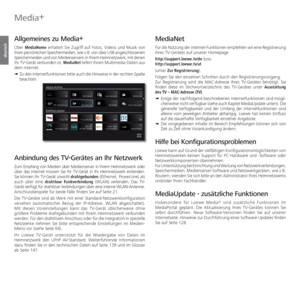 Page 62- 62
deutsch
  Media+
 
Allgemeines zu Media+
 
Über MediaHome erhalten Sie Zugriff auf Fotos, Videos und Musik von 
Ihren persönlichen Speichermedien, wie z.B. von über USB angeschlossenen 
Speichermedien und von Medienservern in Ihrem Heimnetzwerk, mit denen 
Ihr TV-Gerät verbunden ist. MediaNet liefert Ihnen Multimedia-Daten aus 
dem Internet.
➠  Zu den Internetfunktionen bitte auch die Hinweise in der rechten Spalte 
beachten.
Anbindung des TV-Gerätes an Ihr Netzwerk
Zum Empfang von Medien über...