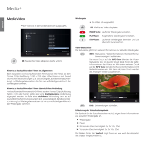 Page 80- 80
deutsch
   
MediaVideo
➠  Ein Video ist in der Medienübersicht ausgewählt.
 OK  Markiertes Video abspielen (siehe unten).
Hinweis zu hochauflösenden Filmen im Allgemeinen
Beim Abspielen von hochauflösendem Filmmaterial (HD-Filme) ab dem 
Format 720p (Auflösung 1280 x 720 oder höher) kann es auf Grund 
technischer Beschränkungen (z.B. Störanfälligkeit, Bandbreitenbeschrän-
kung) zu Wiedergabeaussetzern bis hin zum vollständigen Abbruch der 
Wiedergabe kommen.
Hinweis zu hochauflösenden Filmen über...