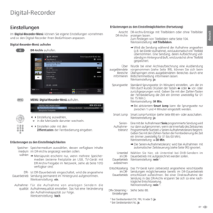 Page 8787 -
deutsch
  Einstellungen
Im Digital-Recorder-Menü können Sie eigene Einstellungen vornehmen 
und so den Digital-Recorder Ihren Bedürfnissen anpassen.
 Digital-Recorder-Menü  aufrufen
 DR-Archiv aufrufen.
MENU:  Digital-Recorder-Menü aufrufen.
 Einstellung auswählen,
 in die Menüzeile darunter wechseln.
 Einstellen oder mit den 
  Zifferntasten der Fernbedienung eingeben.
Erläuterungen zu den Einstellmöglichkeiten
Speichermedium auswählen, dessen verfügbare Inhalte 
im DR-Archiv angezeigt...