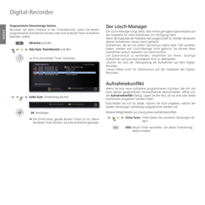 Page 96- 96
deutsch
 Programmierte   Timereinträge  löschen
Benutzen Sie diese Funktion in der Timerübersicht, wenn Sie bereits 
programmierte Aufnahmen löschen oder eine laufende Timer-Aufnahme 
beenden wollen.
DR-Archiv aufrufen.
Rote Taste:  Timerübersicht aufrufen.
Zu löschenden Timer markieren.
Gelbe Taste: Timereintrag löschen.
 OK Bestätigen.
➠  Die Schrift eines gerade aktiven Timers ist rot. Wenn 
Sie diesen Timer löschen, wird die Aufnahme gestoppt.  Der  Lösch-Manager
Der Lösch-Manager sorgt...