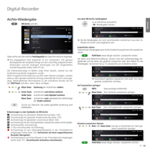 Page 9797 -
deutsch
   
Archiv-Wiedergabe
DR-Archiv aufrufen.
Oben rechts wird die restliche freie Kapazität des Speichermediums angezeigt.
➠  Die angegebene freie Kapazität ist ein Schätzwert. Die genaue 
Restkapazität der Festplatte hängt von den zukünftig aufgezeichneten 
Sendungen und bei analogen Sendungen von der eingestellten 
Aufnahmequalität (siehe Seite 87) ab.
Die Füllstandsanzeige im Balken zeigt Ihnen jeweils, wieviel von der 
Aufzeichnung bereits angesehen wurde.
Wenn Programminformationen aus EPG...
