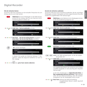 Page 9999 -
deutsch
 Teile der Aufnahme löschen
Sie können Teile einer Aufnahme von der aktuellen Filmposition bis zum 
Anfang oder bis zum Ende löschen. 
PAUSE-Taste bei Archiv-Wiedergabean der Stelle drücken, 
ab der bis zum Anfang oder bis zum Ende der Archiv-
Aufnahme gelöscht werden soll.
Gelbe Taste:  löschen/ausblenden aufrufen.
Rote Taste: Von hier bis Anfang löschen auswählen.
Grüne Taste: Von hier bis Ende löschen auswählen.
 OK Löschen bestätigen.
In diesem Fall wurden am Ende der Sendung 11 Min....