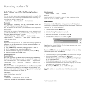 Page 22 - 22
DVB character set
 • Western European     • Polish     • Standard.
Rotate TV
For Spheros R 32/37, it is possible to rotate the TV set on a Loewe rotating 
stand. You can ﬁ nd out more on page 41.
DVB subtitles
If the station provides DVB subtitles, then you can have the TV display them 
permanently or suppress their display. You can also select between subtitles for 
translation or for the Hearing Impaired.
1.  Call the TV menu via the MENU button.
2.  Select the Settings line and conﬁ rm using...
