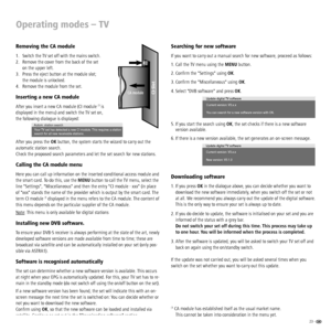 Page 2323 -  
Operating modes – TV
Removing the CA module
1.  Switch the TV set off with the mains switch.
2.  Remove the cover from the back of the set 
on the upper left. 
3.  Press the eject button at the module slot; 
the module is unlocked.
4.  Remove the module from the set.
Inserting a new CA module
After you insert a new CA module (CI module (1 is 
displayed in the menu) and switch the TV set on, 
the following dialogue is displayed:
After you press the OK button, the system starts the wizard to carry...