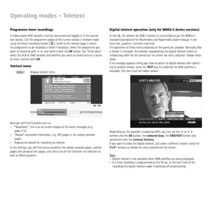 Page 30 - 30
Operating modes – Teletext
Programme timer recordings
A video and/or DVD recorder must be connected and logged in in the connec-
tion wizard. Call the programme pages of the current station in teletext mode 
using the Direct recording button 
. Scroll to the teletext page in which 
the programme to be recorded is listed if necessary. Select the programme you 
want to record by with  and conﬁ rm with the OK button. For Timer data, 
select the VCR or DVD recorder and whether you want to record once...