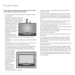 Page 10 - 10
For your safety
For your safety and to avoid unnecessary damage to your TV set, please 
read and observe the following safety instructions:
•  This TV set is designed exclusively for reception and reproduction of video 
and audio signals. 
•  This equipment is designed for domestic and 
ofﬁ ce environments and must not be used 
in rooms with high humidity (e.g. bathroom, 
sauna) or high concentrations of dust (e.g. 
workshops). If the equipment 
is used in the open air, ensure 
that it is protected...