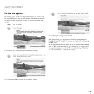 Page 1717 -  
Daily operation
For the info system ...
For each menu point, an info text is displayed at the top of the picture to help 
you with the setting. This saves you from having to refer back to the operating 
instructions. We shall demonstrate this using the station search option as an 
example:
Call the TV menu.
Select Settings.
In this example, you can see the options available after Settings. 
If you want to search for new stations, for example, use  to 
select Stations in the line below. 
The info...