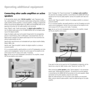 Page 36 - 36
Operating additional equipment
Connecting other audio ampliﬁ ers or active 
speakers
In the connection wizard, select HiFi/AV ampliﬁ er under Equipment selec-
tion: audio component. The connection wizard allows conﬁ guration of different 
audio ampliﬁ ers (stereo ampliﬁ ers, surround ampliﬁ ers, analogue or digital) with 
different sound formats (Dolby Digital, dts, MPEG and Stereo/PCM). Refer to the 
operating instructions for the audio ampliﬁ er to be connected.
Select Digital under Audio...