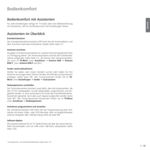 Page 1313 -
deutsch
Bedienkomfort mit Assistenten
Für viele Einstellungen verfügt Ihr TV-Gerät über eine Bedienerführung 
mit Assistenten, die Sie schrittweise durch die Einstellungen führen.
Assistenten im Überblick
Erstinbetriebnahme
Der Erstinbetriebnahme-Assistent hilft Ihnen bei der Erstinstallation und 
dem Anschluss eventuell vorhandener Geräte (siehe Seite 21).
Antennen einrichten
Sie geben im Antennenassistenten an, welche Antennensignale bei Ihnen 
zur Verfügung stehen. Der Antennenassistent wird bei...