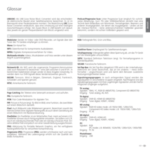 Page 121121 -
deutsch
LNB/LNC: Als LNB (Low Noise Block Converter) wird das entscheiden-
de elektronische Bauteil einer Satellitenantenne bezeichnet. Es ist im 
Brennpunkt einer Parabolantenne montiert. Die Bezeichnung LNC (Low 
Noise Converter) verdeutlicht, dass eine Umsetzung auf eine niedrigere 
Zwischenfrequenz erfolgt. Der Zusatz Block in LNB bezieht sich darauf, 
dass jeweils ein ganzer Frequenzbereich (ein Block) umgesetzt wird.
M
Modulator:  Sender im Video- oder DVD-Recorder, um Signale über den 
Tuner...