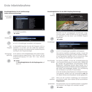 Page 26- 26
deutsch
 Einstellmöglichkeiten für die Satellitenanlage 
(andere Gemeinschaftsanlage): Satellit  auswählen,
 OK  weiter.
  Einstellungen auswählen und anpassen.
  Im Normalfall brauchen Sie die LNC-Frequenz nicht zu 
verändern, es sei denn, der  LNC (LNB) Ihrer Satelliten-
Anlage verwendet eine abweichende Oszillatorfrequenz 
(wichtig für die Frequenzanzeige).
  Ist Ihr Gerät an eine Einkabelanlage ohne externe Span-
nungsversorgung angeschlossen, dann können Sie die 
Antennenversorgung (13V...