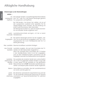 Page 32- 32
deutsch
 Erläuterungen zu den Toneinstellungen:Bei analogen Sendern: Auswahlmöglichkeit Mono/Stereo 
bzw. Ton 1 oder Ton 2 bei Zweiton-Sendungen getrennt 
für Lautsprecher und Kopfhörer. 
Bei DVB-Sendern: Sie können hier wählen, ob sie auf 
den Lautsprechern zusätzlich einen speziellen Ton für 
Sehgeschädigte hören möchten, der die Handlung mit 
einem  Audio-Kommentar näher beschreibt.
Der Menüpunkt erscheint nur, wenn ein Audio-Kommen-
tar vom aktuellen Sender angeboten wird.
Lautstärkeunterschiede...