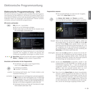 Page 4545 -
deutsch
Programmliste anpassen➠  Die Auswahl befindet sich oben bei den Vorgaben,
wenn nicht, blaue Taste drücken.
   Datum, Zeit, Sender oder Themen auswählen.
   Innerhalb der jeweiligen Zeile Vorgaben auswählen.
 Beispiel W enn Sie die nächsten Nachrichten suchen, wählen Sie 
das heutige Datum, für die Zeit  z.B. 17:00, bei Sender alle  
und bei Themen News. Dann werden Ihnen in der Pro-
grammliste darunter alle Nachrichtensendungen ab 17:00 
Uhr aufgelistet. Die Art der Auflistung der...