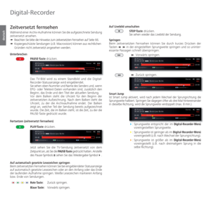 Page 76- 76
deutsch
 Zeitversetzt fernsehen
Während einer Archiv-Aufnahme können Sie die aufgezeichnete Sendung 
zeitversetzt ansehen.
➠  
Beachten Sie bitte die Hinweise zum zeitversetzten Fernsehen auf Seite 66.
➠   Kopiergeschützte Sendungen (z.B. Macrovision) können aus rechtlichen 
Gründen nicht zeitversetzt angesehen werden.
 Unterbrechen  PAUSE-Taste drücken.
Das TV-Bild wird zu einem Standbild und die Digital-
Recorder-Statusanzeige wird eingeblendet.
Sie sehen oben Nummer und Name des Senders und, wenn...