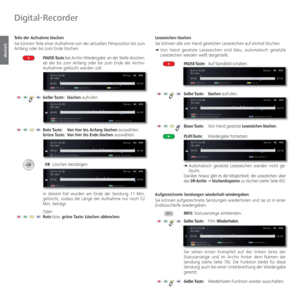 Page 80- 80
deutsch
 Teile der Aufnahme löschen
Sie können Teile einer Aufnahme von der aktuellen Filmposition bis zum 
Anfang oder bis zum Ende löschen. PAUSE-Taste bei Archiv-Wiedergabe an der Stelle drücken, 
ab der bis zum Anfang oder bis zum Ende der Archiv-
Aufnahme gelöscht werden soll.
Gelbe Taste:  löschen aufrufen.
Rote Taste:  Von hier bis Anfang löschen auswählen.
Grüne Taste:  Von hier bis Ende löschen auswählen.
 OK Löschen bestätigen.
In diesem Fall wurden am Ende der Sendung 11 Min. 
gelöscht,...