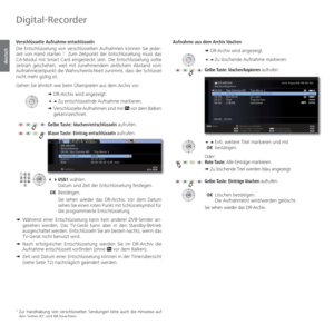Page 82- 82
deutsch
  Verschlüsselte  Aufnahme  entschlüsseln
Die Entschlüsselung von verschlüsselten Aufnahmen können Sie je\
der-
zeit von Hand starten 
(1. Zum Zeitpunkt der Entschlüsselung muss das 
CA-Modul mit Smart Card eingesteckt sein. Die Entschlüsselung sollte 
zeitnah geschehen, weil mit zunehmendem zeitlichem Abstand vom 
Aufnahmezeitpunkt die Wahrscheinlichkeit zunimmt, dass der Schlüssel 
nicht mehr gültig ist.
Gehen Sie ähnlich wie beim Überspielen aus dem Archiv vor:
➠ DR-Archiv wird...