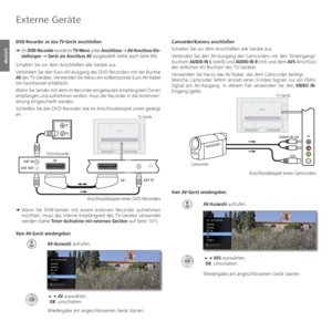 Page 92- 92
deutsch
Camcorder/Kamera anschließen
Schalten Sie vor dem Anschließen alle Geräte aus.
Verbinden Sie den AV-Ausgang des Camcorders mit den Toneingangs-
buchsen AUDIO IN L (weiß) und AUDIO IN R (rot) und dem AVS -Anschluss 
der seitlichen AV-Buchsen des TV-Gerätes. 
Verwenden Sie hierzu das AV-Kabel, das dem Camcorder beiliegt. 
Manche Camcorder liefern anstatt eines S-Video-Signals nur ein FBAS-
Signal am AV-Ausgang. In diesem Fall verwenden Sie den  VIDEO IN-
Eingang (gelb).
Vom AV-Gerät...