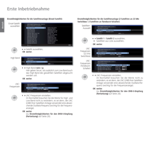 Page 24- 24
deutsch
 Einstellmöglichkeiten für die Satellitenanlage (2 Satelliten an 2\
2 kHz 
Switchbox / 2 Satelliten an Toneburst-Schalter): Satellit 1 / Satellit 2 auswählen,
   Satelliten aus Liste auswählen,
  OK  weiter.
  LNC-Frequenzen  einstellen.
    Im Normalfall brauchen Sie die Werte nicht zu 
verändern, es sei denn, der  LNC (LNB) Ihrer Satelliten-
Anlage verwendet eine abweichende Oszillatorfre-
quenz (wichtig für die Frequenzanzeige).
  OK  weiter.
    (zu Einstellmöglichkeiten für den...