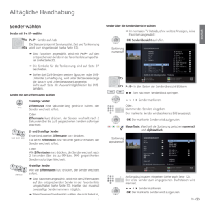 Page 2929 -
deutsch
  Sender wählen
  Sender mit P+ / P– wählenP+/P– Sender auf / ab.
Die Statusanzeige mit Sendungstitel, Zeit und Tonkennung 
wird kurz eingeblendet (siehe Seite 37).
➠  Sind Favoriten angewählt, wird mit  P+/P– auf den 
entsprechenden Sender in der Favoritenliste umgeschal-
tet (siehe Seite 30).
➠  
Die Symbole für die Tonkennung sind auf Seite 37 
beschrieben. 
➠   Stehen bei DVB-Sendern weitere Sprachen oder DVB-
Untertitel zur Verfügung, wird unter der Senderanzeige 
die Sprach- und...
