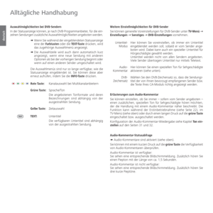 Page 38- 38
deutsch
 Weitere Einstellmöglichkeiten für DVB-Sender
Sie können generelle Voreinstellungen für DVB-Sender unter TV-Menü Ø 
Einstellungen Ø Sonstiges Ø DVB-Einstellungen vornehmen.
Hier können Sie voreinstellen, ob immer ein Untertitel 
eingeblendet werden soll, sobald er vom Sender ange-
boten wird. Dabei kann auch ein spezieller Untertitel für 
Hörgeschädigte gewählt werden.
  Untertitel werden nicht von allen Sendern angeboten. 
Viele Sender übertragen Untertitel nur mittels Teletext.
Hier...