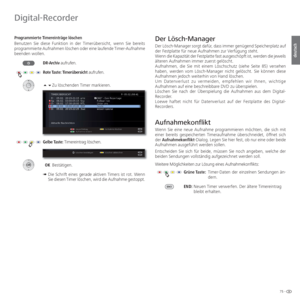 Page 7575 -
deutsch
 Programmierte   Timereinträge  löschen
Benutzen Sie diese Funktion in der Timerübersicht, wenn Sie bereits 
programmierte Aufnahmen löschen oder eine laufende Timer-Aufnahme 
beenden wollen.DR-Archiv aufrufen.
Rote Taste:  Timerübersicht aufrufen.
 Zu löschenden Timer markieren.
Gelbe Taste: Timereintrag löschen.
 OK Bestätigen.
➠   Die Schrift eines gerade aktiven Timers ist rot. Wenn 
Sie diesen Timer löschen, wird die Aufnahme gestoppt. Der  Lösch-Manager
Der Lösch-Manager sorgt...