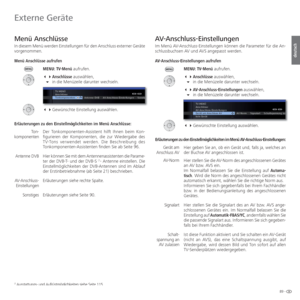 Page 8989 -
deutsch
Menü Anschlüsse
In diesem Menü werden Einstellungen für den Anschluss externer Geräte 
vorgenommen. 
Menü Anschlüsse aufrufenMENU: TV-Menü aufrufen.
 Anschlüsse auswählen,
   in die Menüzeile darunter wechseln.
   Gewünschte Einstellung auswählen.
Erläuterungen zu den Einstellmöglichkeiten im Menü Anschlüss\
e: Der Tonkomponenten-Assistent hilft Ihnen beim Kon-
figurieren der Komponenten, die zur Wiedergabe des 
TV-Tons verwendet werden. Die Beschreibung des...