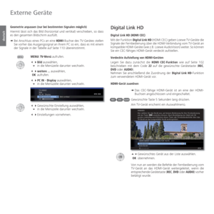 Page 94- 94
deutsch
Digital Link HD
  Digital Link HD ( HDMI CEC)
Mit der Funktion Digital Link HD (HDMI CEC) geben Loewe TV-Geräte die 
Signale der Fernbedienung über die HDMI-Verbindung vom TV-Gerät an 
kompatible HDMI-Geräte (wie z.B. Loewe AudioVision) weiter. So können 
Sie ein CEC-fähiges HDMI-Gerät verdeckt aufstellen.
 Verdeckte Aufstellung von HDMI-Geräten
Legen Sie dazu zunächst die HDMI CEC-Funktion wie auf Seite 102 
beschrieben mit dem Code 22 auf die gewünschte Gerätetaste (REC, 
DVD oder AUDIO)....