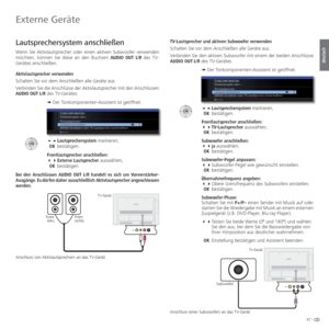 Page 9797 -
deutsch
 Lautsprechersystem anschließen
Wenn Sie  Aktivlautsprecher oder einen aktiven  Subwoofer verwenden 
möchten, können Sie diese an den Buchsen  AUDIO OUT L/R des TV-
Gerätes anschließen. 
Aktivlautsprecher verwenden
Schalten Sie vor dem Anschließen alle Geräte aus.
Verbinden Sie die Anschlüsse der Aktivlautsprecher mit den Anschlüssen 
AUDIO OUT L/R des TV-Gerätes. 
➠ Der Tonkomponenten-Assistent ist geöffnet.
 Lautsprechersystem markieren,
  OK  bestätigen.
Frontlautsprecher anschließen:...