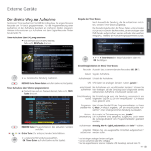 Page 9999 -
deutsch
 Der direkte Weg zur  Aufnahme
Sie können  Timer-Aufnahmen für USB Recording bzw. für angeschlossene 
Recorder am TV-Gerät programmieren. Für die Programmierung einer 
Aufnahme ist der  Aufnahme-Assistent an mehreren Stellen integriert. 
Weitere Informationen zur Aufnahme mit dem Digital-Recorder finden 
Sie ab Seite 70.
 Timer-Aufnahme über EPG programmieren
➠  Sie befinden sich im EPG-Betrieb;
falls nicht, EPG-Taste drücken.
  Gewünschte Sendung markieren.
RECORD-Taste: Timer-Daten...