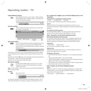 Page 2121 -
Operating modes – TV
Calling additional functions
Select additional functions such as Image+✳, Teletext subtitles, 
Personal teletext pages, Headphone volume, Scan stations and 
to move the picture up and down.
Call timer overview
If timer recordings have been programmed, you will see when 
which station is recorded here.
Select picture format
The TV set sets the best picture format automatically when Auto 
format is switched on. If you want to set a different format, 
press this button until the...