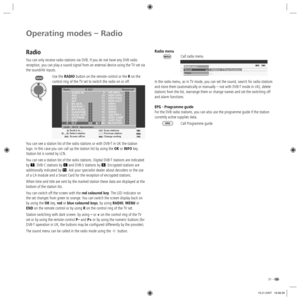 Page 3131 -
Operating modes – Radio
Radio
You can only receive radio stations via DVB. If you do not have any DVB radio 
reception, you can play a sound signal from an external device using the TV set via 
the sound/AV inputs.
Use the RADIO button on the remote control or the R on the 
control ring of the TV set to switch the radio on or off.
You can see a station list of the radio stations or with DVB-T in UK the station 
logo. In this case you can call up the station list by using the OK or INFO key. 
Station...