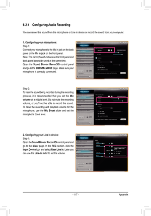 Page 117- 117 -
Step 2: 
To hear the sound being recorded during the recording 
process, it is recommended that you set the Mic 
volume at a middle level. Do not mute the recording 
volume, or you'll not be able to record the sound. 
To raise the recording and playback volume for the 
microphone, use the Mic Boost slider and set the 
microphone boost level.
6-2-4	 Configuring	Audio	Recording
You can record the sound from the microphone or Line in device or record \
the sound from your computer.
1....