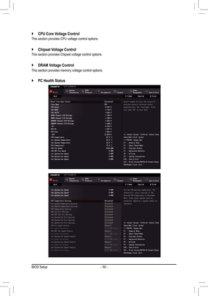 Page 50- 50 -
 `PC Health Status
 `CPU Core Voltage Control
This section provides CPU voltage control options.
 `Chipset Voltage Control
This section provides Chipset voltage control options.
 `DRAM Voltage Control
This section provides memory voltage control options.
BIOS Setup   