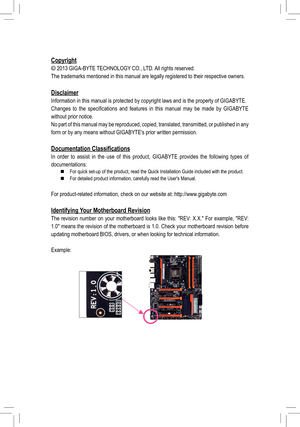 Page 3
Copyright
\251 2013 GIGA-BYTE 
The trademarks mentioned in this manual are legally registered to their \
respective owners.
Disclaimer
Information in this manual is protected by copyright laws and is the pro\
perty of GIGABYTE.
0026004B00440051004A00480056
without prior notice.
No part of this 
form or by any means without GIGABYTEs prior written permission.
0027005200460058005000480051005700440057004C0052005100030026004F004400560056004C00C0004600440057004C005200510056
In order to assist in the use of...