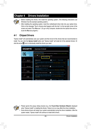 Page 85- 85 -
4-1 Chipset Drivers
Chapter 4  Drivers Installation
•	Before  installing  the  drivers,  first  install  the  operating  system.  (The  following  instructions  use 
Windows 8 as the example operating system.)
•	After  installing  the  operating  system,  insert  the  motherboard  driver  disk  into  your  optical  drive. 
Click on the message "Tap to choose what happens with this disc" on the top-right corner of the 
screen and select "Run Run.exe." (Or go to My Computer,...