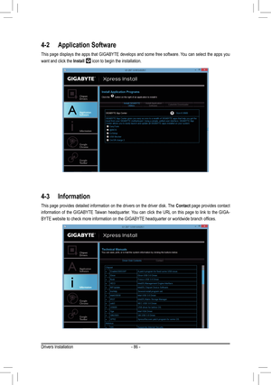 Page 86- 86 -
4-2 Application Software
This page displays the apps that GIGABYTE develops and some free software. You can select the apps you 
want and click the Install  icon to begin the installation.
4-3 Information
This page provides detailed information on the drivers on the driver disk. The Contact page provides contact 
information  of  the  GIGABYTE  Taiwan  headquarter.  You  can  click  the  URL  on  this  page  to  link  to  the  GIGA-
BYTE website to check more information on the GIGABYTE...