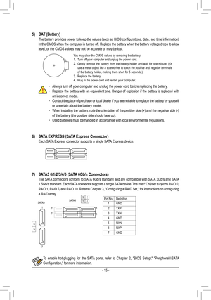 Page 156) SATA EXPRESS (SATA Express Connector)
  Each SATA Express connector supports a single SATA Express device.
F_USB30
F_U
B_F_F_

_
B
BS_
B
SB_
B
_S

S_
_
B
_U
_
B



\
\
S 
12 312 3
12 312 3
1
1
1
1
BSS\
S\
_S 
SS\
U
123
\
S3\
BSSS \
U
__ 3
F_USB3F
S_
S _
S _
\
SF


B_
B_
F
_0 S
S
_0F\
_F
_
_
__B


U
7) 
SATA3 0/1/2/3/4/5 (SATA 6Gb/s Connectors)
  The SATA connectors conform to SATA 6Gb/s standard and are compatible with SATA 3Gb/s and SATA 
1.5Gb/s standard. Each SATA connector supports a single...