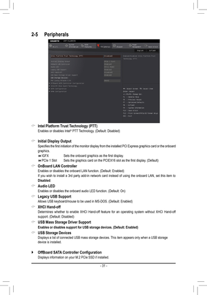 Page 312-5 Peripherals
 &Intel Platform Trust Technology (PTT)
 Enables or disables Intel® PTT Technology. (Default: Disabled)
 &Initial Display Output
 Specifies the first initiation of the monitor display from the installed PCI Express graphics card or the onboard 
graphics.
 IGFX      Sets the onboard graphics as the first display.
 PCIe 1 Slot  Sets the graphics card on the PCIEX16 slot as the first display. (Default)
 &OnBoard LAN Controller
 Enables or disables the onboard LAN function....