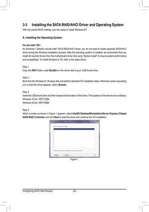 Page 82- 82 -
3-3	 Installing	the	SATA	RAID/AHCI	Driver	and	Operating	System
With the correct BIOS settings, you are ready to install Windows 8/7.
A.	Installing	the	Operating	System
For the Intel® Z97:
As Windows 7 already include Intel® SATA RAID/AHCI driver, you do not need to install separate RAID/AHCI 
driver during the Windows installation process. After the operating system is installed, we recommend that you 
install all required drivers from the motherboard driver disk using "Xpress Install" to...