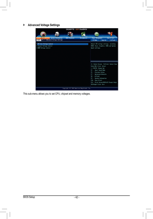 Page 42- 42 -
 `Advanced Voltage Settings
This sub-menu allows you to set CPU, chipset and memory voltages.
BIOS Setup  