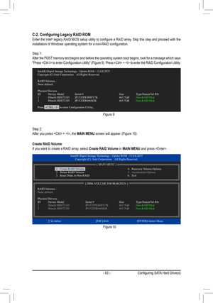 Page 63- 63 -
C-2.	Configuring	Legacy	RAID	ROMEnter the Intel®	legacy 	RAID	 BIOS	 setup	 utility	to	configure	 a	RAID	 array.	 Skip	this	step	 and	proceed	 with	the	installation	of	Windows	operating	system	for	a	non-RAID	configuration.
Step 1:After the POST memory test begins and before the operating system boot begins, look fo\
r a message which says "Press	 	 to	enter	 Configuration	 Utility"	(Figure	 9).	Press	 	 +		 to	enter	 the	RAID	 Configuration	 Utility.
Figure 9
Step 2:After you press  + ,...