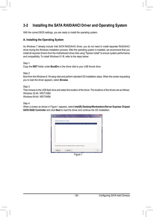 Page 69- 69 -
3-2 Installing the SATA RAID/AHCI Driver and Operating System
With the correct BIOS settings, you are ready to install the operating s\
ystem.
A. Installing the Operating System
As Windows 7 already include Intel SATA RAID/AHCI driver, you do not need to install separate RAID/AHCI driver during the Windows installation process. After the operating system is installed, we recommend that you install	all	required	 drivers	from	the	motherboard	 driver	disk	using	 "Xpress	 Install"	to	ensure...