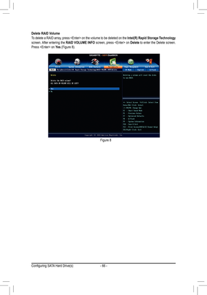 Page 66- 66 -
Delete RAID Volume
To delete a RAID array, press  on the volume to be deleted on the Intel(R) Rapid Storage Technology 
screen. After entering the  RAID VOLUME INFO screen, press  on  Delete to enter the Delete screen. 
Press  on Yes  (Figure 8).
Figure 8
Con