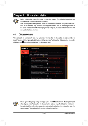 Page 77- 77 -Drivers Installation
4-1 Chipset Drivers
Chapter 4  Drivers Installation
 •Before	installing	 the	drivers,	 first	install	 the	operating	 system.	(The	following	 instructions	 use	
Windows	8.1	as	the	example	operating	system.)
 •After installing the operating system, insert the motherboard driver disk into your optical drive. 
Click on the message "Tap to choose what happens with this disc" on the top-right corner of 
the screen and select "Run Run.exe."	(Or	go	to	My	 Computer,...