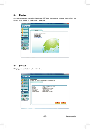 Page 63- 63 -Drivers Installation
3-4 Contact
For	the	detailed	 contact	information	 of	the	 GIGABYTE	 Taiwan	headquarter	 or	worldwide	 branch	offices,	 click	
the URL on this page to link to the GIGABYTE website.
3-5 System
This page provides the basic system information. 