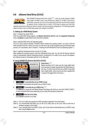 Page 81- 81 -Unique Features
With  GIGABYTE eXtreme  Hard  Drive  (X.H.D)  (Note  1),	users	 can	quickly	 configure	 a	RAID-ready  system  for  RAID  0  when  a  new  SATA  drive  is  added.  For  a  RAID  0  array  that  al -
ready exists, users also can use X.H.D to easily add a hard drive into the array to expand 
its  capacity.  All  with  a  simple  click  of  a  button,  X.H.D  helps  to  enhance  your  hard  drive 
read/write	 performance	 without	the	need	 for	complex	 and	time-consuming...