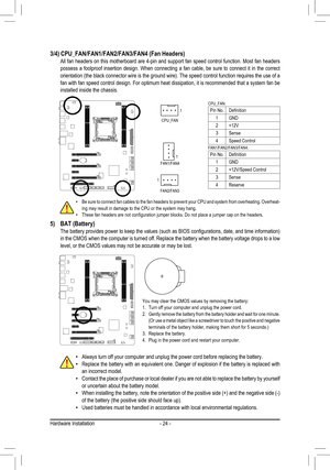 Page 24Hardware Installation- 24 -
3/4) CPU_FAN/FAN1/FAN2/FAN3/FAN4 (Fan Headers) All fan headers on this motherboard are 4-pin and support fan speed control function. Most fan headers possess  a  foolproof  insertion  design.  When  connecting  a  fan  cable,  be  sure  to  connect  it  in  the  correct orientation (the black connector wire is the ground wire). The speed control function requires the use of a fan with fan speed control design. For optimum heat dissipation, it is recommended that a system fan...