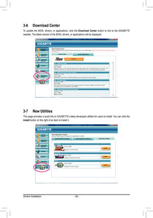 Page 60Drivers Installation- 60 -
3-6 Download Center
To  update  the  BIOS,  drivers,  or  applications,  click  the Download  Center  button  to  link  to  the  GIGABYTE 
website. The latest version of the BIOS, drivers, or applications will be display\
ed.
3-7 New Utilities
This page provides a quick link to GIGABYTE's lately developed utilities for users to install. You can click the 
Install button on the right of an item to install it. 