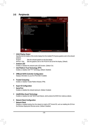 Page 302-5 Peripherals
 &Initial Display Output	 Specifies	the	first	 initiation	 of	the	 monitor	 display	from	the	installed	 PCI	Express	 graphics	 card	or	the	 onboard 	graphics. IGFX	 	 	 Sets	the	onboard	graphics	as	the	first	display. PCIe	1	Slot		 Sets	the	graphics	card	on	the	PCIEX16	slot	as	the	first	display.	(Default)
 &Ambient	LED Enables or disables the onboard audio LED function. (Default: On)
 &Intel	Platform	Trust	Technology	(PTT) Enables or disables Intel® PTT Technology. (Default:...